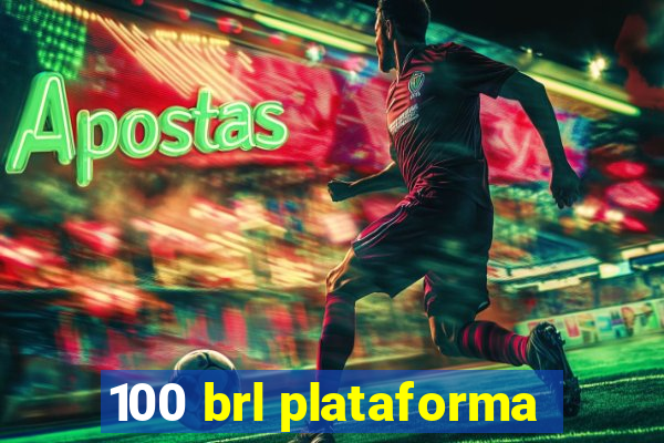 100 brl plataforma